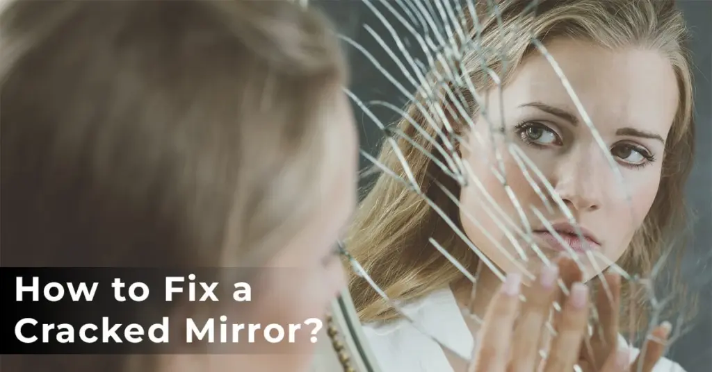 How to Fix a Cracked Mirror Various DIY Methods Explained!