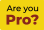 Are you pro?